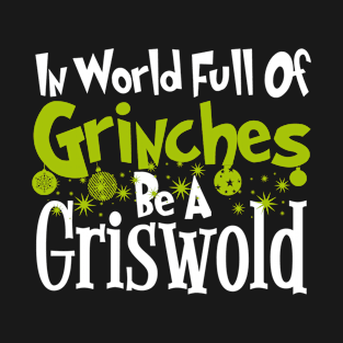 In A World Full Of Grinches Be A Griswold Funny Christmas Gift T-Shirt