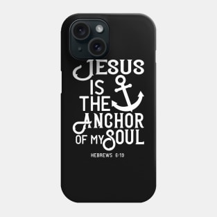 Jesus Is The Anchor of My Soul Bible Scripture Verse Christian Phone Case