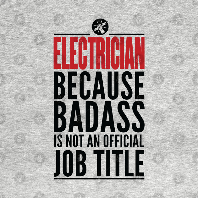 Discover Electrician Because Badass Is Not An Official Title - Electrician - T-Shirt