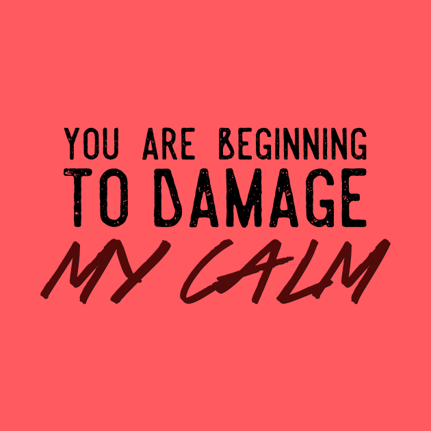 You Are Beginning To Damage My Calm by heroics