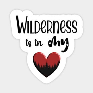 Wilderness is in my Heart Magnet