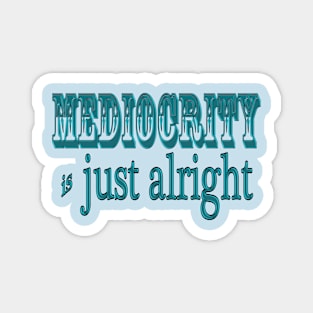 Mediocrity is Alright Magnet