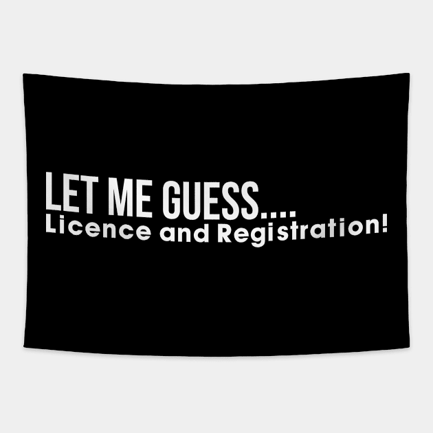 Let me guess License and registration Tapestry by This is ECP