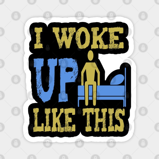 I Woke Up Like This Magnet by ArtfulDesign