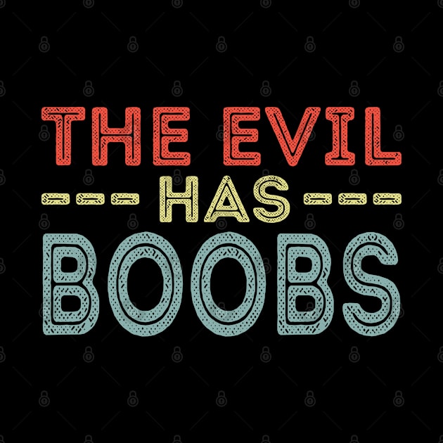 Funny saying The Evil has Boobs bachelorette party by bettercallcurry