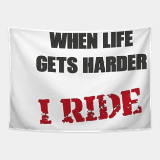 When life gets harder, i ride 2.0 Tapestry