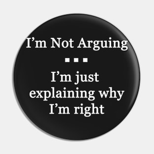 I'm Not Arguing Pin