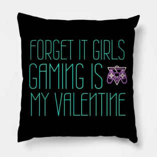 Forget it girls gaming is my valentine Pillow