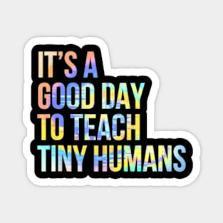 Its A Good Day To Teach Tiny Humans Teacher Lover Tie Dye Magnet