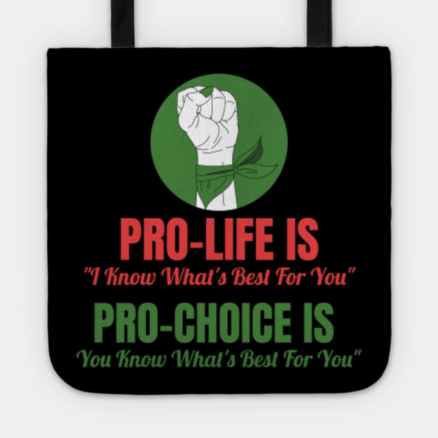 pro life is i know whats best for you, Pro choice is you know whats best for you - Abortion - Tote