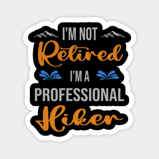 I'm  Not Retired, I'm A Professional Hiker Outdoor Sports Activity Lover Grandma Grandpa Dad Mom Retirement Gift Magnet