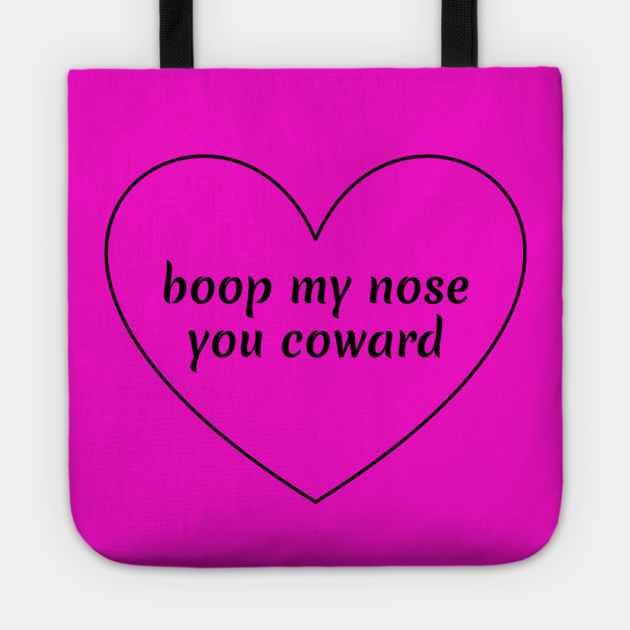 boop my nose you coward Boop Tote TeePublic