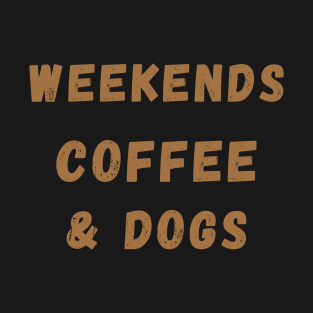 weekends coffee & dogs T-Shirt