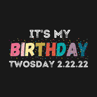 It’s My Birthday Twosday 02-22-2022 February 2nd 2022 Funny T-Shirt