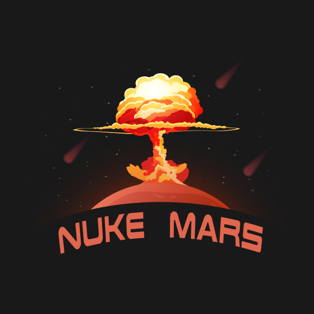 Nuke Mars by Cosmo Gazoo