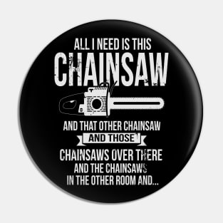 All I Need Is This Chainsaw Funny Woodworker Lumberjack Pin