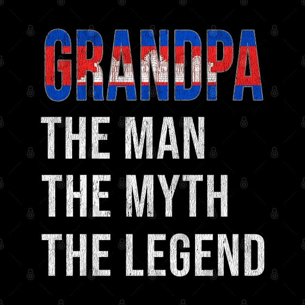 Grand Father Cambodian Grandpa The Man The Myth The Legend - Gift for Cambodian Dad With Roots From  Cambodia by Country Flags