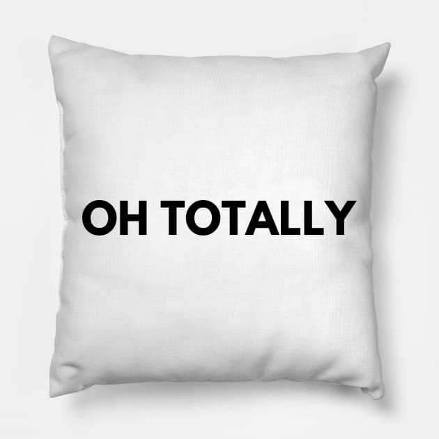 OH TOTALLY Pillow by everywordapparel