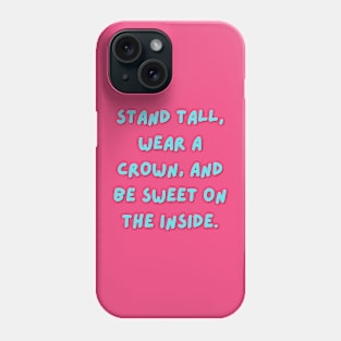 Stand tall, wear a crown, and be sweet on the inside Phone Case