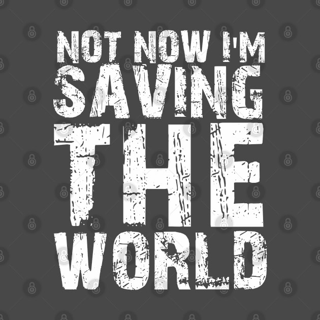 not now i'm saving the world by bisho2412