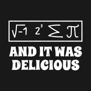 Funny Math - And It Was Delicious T-Shirt