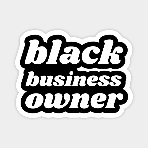 Black Business Owner, Black Owned Business Magnet by twentysevendstudio