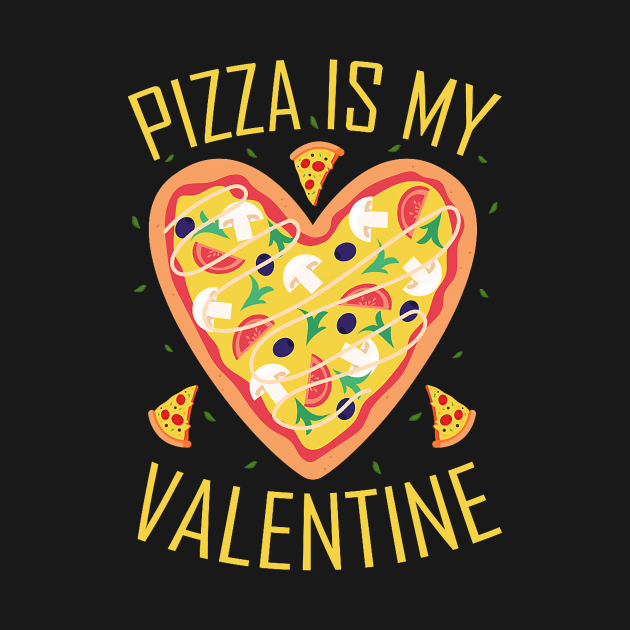 Pizza is My Valentine  Valentine`s Day Pizza Lover by Neldy