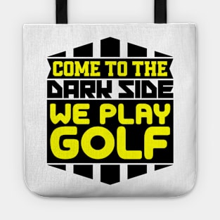 Come to the dark side we play golf Tote