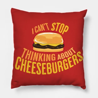 I Can't Stop Thinking About Cheeseburgers Pillow