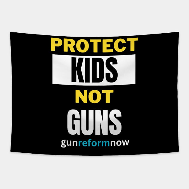 Protect Kids Not Guns, pro gun control, gun reform now, end gun violence, rights Tapestry by twitaadesign