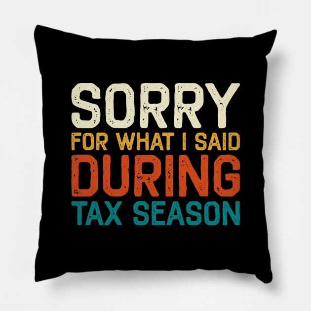 Sorry For What I Said During Tax Season Accounting CPA Pillow by DragonTees