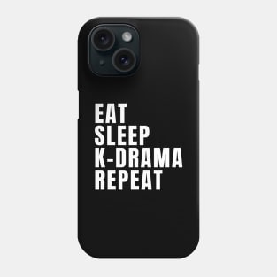 Eat Sleep K-Drama Repeat Phone Case