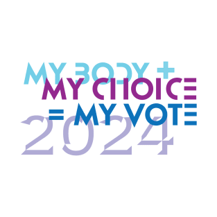 My Body, My Choice, My vote T-Shirt