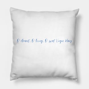 O clement, O loving, O sweet Virgin Mary Pillow