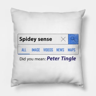 Spidey sense did you mean peter tingle /S.man far f. home Pillow