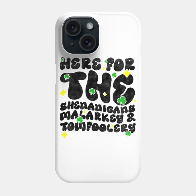 Here For The Shenanigans Malarkey And Tomfoolery - Funny St Patrick's Day Quote Phone Case by BenTee