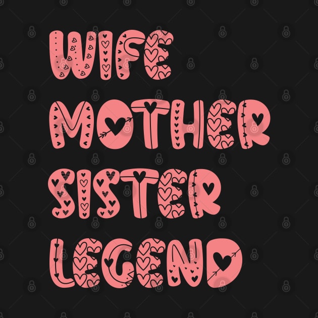 Mothers Day Present Ideas - Wife Mother Sister Legend by Ebhar