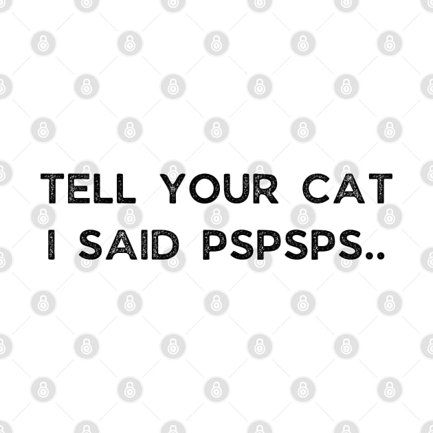 Tell Your Cat I Said Pspsps by busines_night
