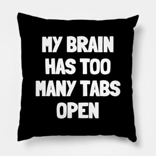 My brain has too many tabs open Pillow