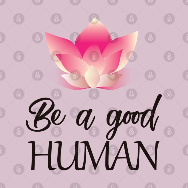 Be a good human(dark lettering) by ArteriaMix