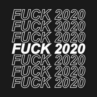 Fuck 2020 T-Shirt