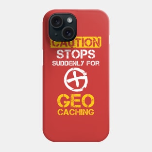 Caution Stops Suddenly For Geocaching Phone Case