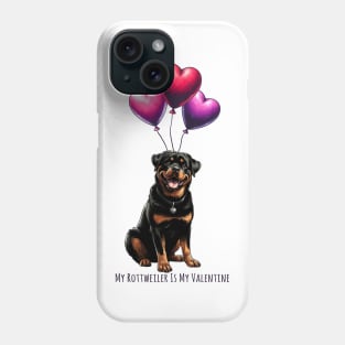 My Rottweiler Is My Valentine Phone Case