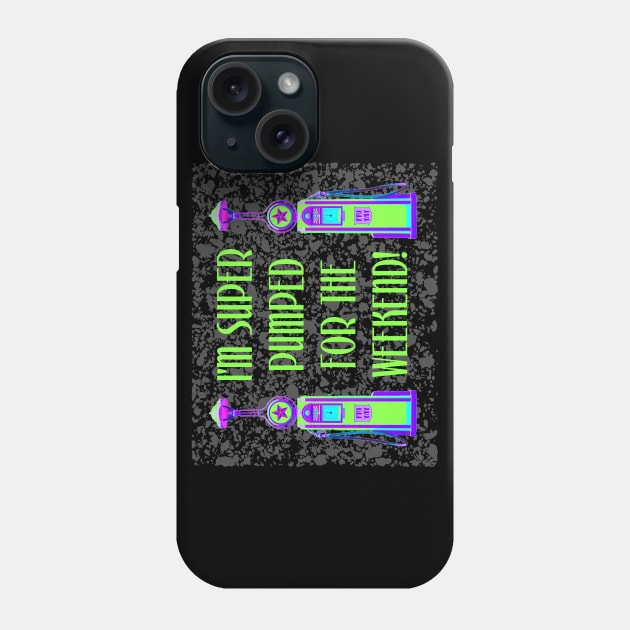 I'm Super Pumped for the Weekend Phone Case by TimespunThreads