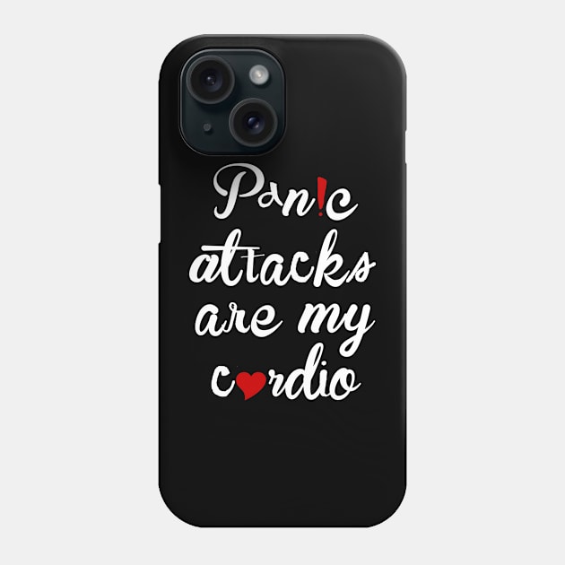 Panic attacks are my cardio Phone Case by gnotorious