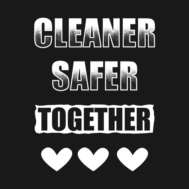 Cleaner Safer Together by TeeMaruf