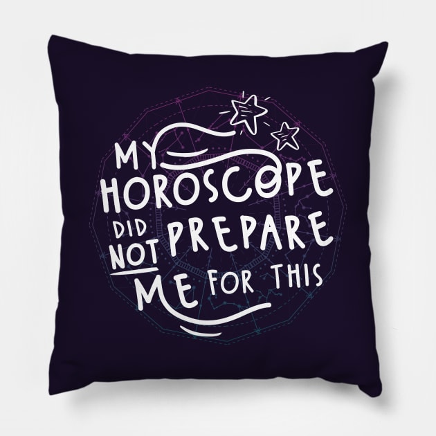 My Horoscope Did NOT Prepare Me For This Pillow by FunUsualSuspects