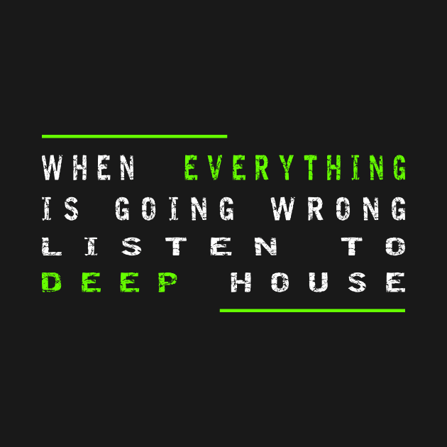 When Everything Is Going Wrong Listen To Deep House (Green) by Johnny M