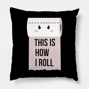 this is how I roll Pillow