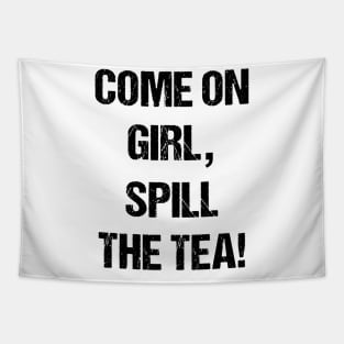 Come on Girl, Spill the Tea Text Based Design Tapestry